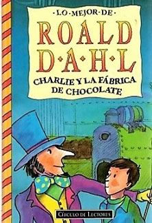 Charlie y la fábrica de chocolate. Lo mejor de Roald Dahl. Editorial Círculo de Lectores.