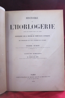 MAGNIFICA HISTORIA DE LA RELOJERÍA, PIERRE DUBOIS, PARIS 1849, PROFUSAMENTE ILUSTRADA 