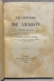 LAS LIBERTADES DE ARAGÓN. Ensayo histórico, jurídico y político.